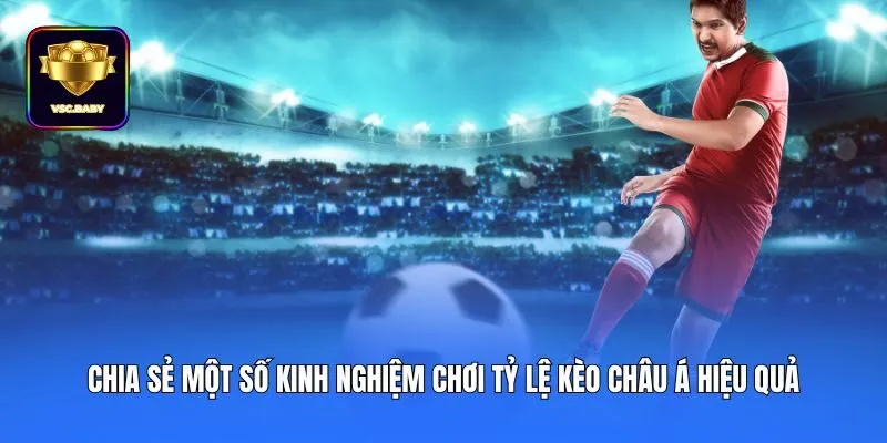 Chia sẻ một số kinh nghiệm chơi tỷ lệ kèo châu Á hiệu quả