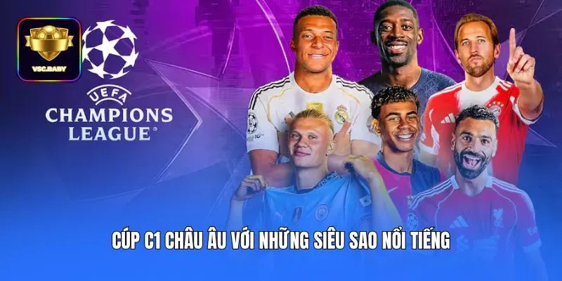 Cúp C1 châu Âu với những siêu sao nổi tiếng