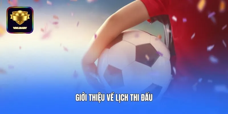 Giới thiệu về lịch thi đấu
