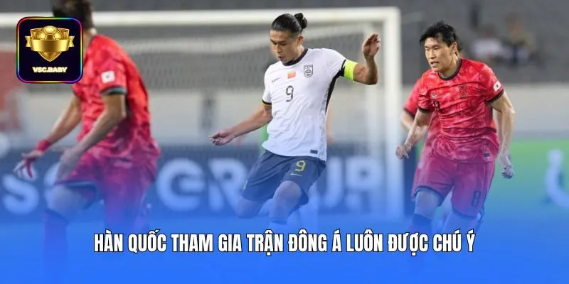 Hàn Quốc tham gia trận Đông Á luôn được chú ý
