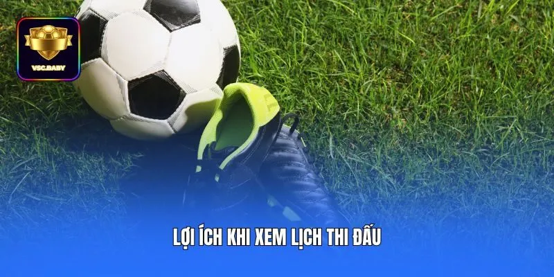 Lợi ích khi xem lịch thi đấu