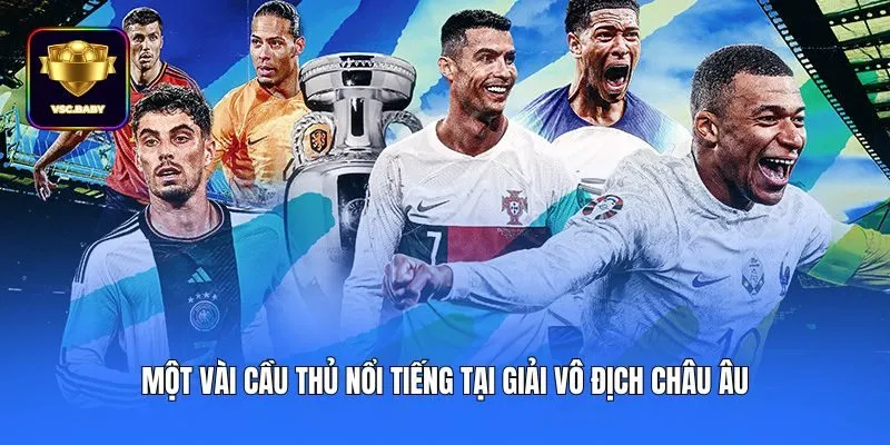 Một vài cầu thủ nổi tiếng tại giải vô địch châu Âu