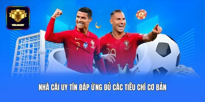 Nhà cái uy tín đáp ứng đủ các tiêu chí cơ bản