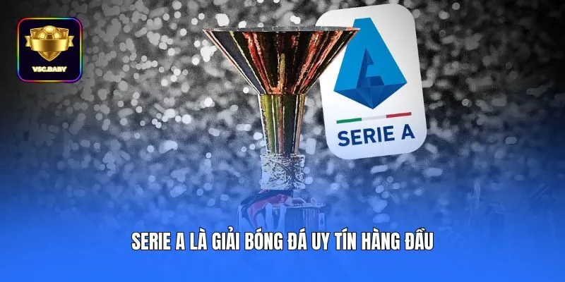 Serie A là giải bóng đá uy tín hàng đầu