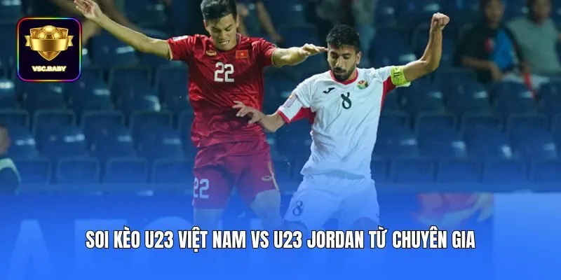 Soi kèo U23 Việt Nam vs U23 Jordan từ chuyên gia