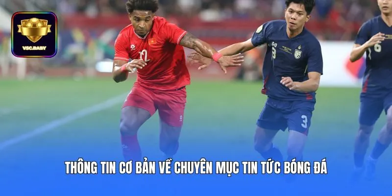 Thông tin cơ bản về chuyên mục tin tức bóng đá