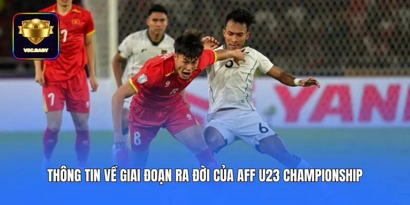 Thông tin về giai đoạn ra đời của AFF U23 Championship