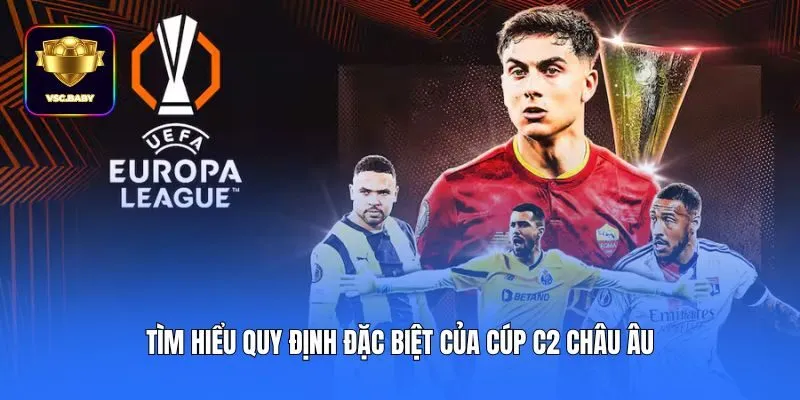 Tìm hiểu quy định đặc biệt của cúp C2 châu Âu