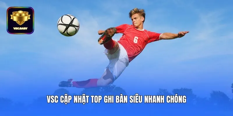 VSC cập nhật top ghi bàn siêu nhanh chóng